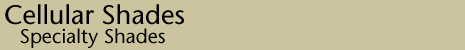 Specialty Cellular Shades